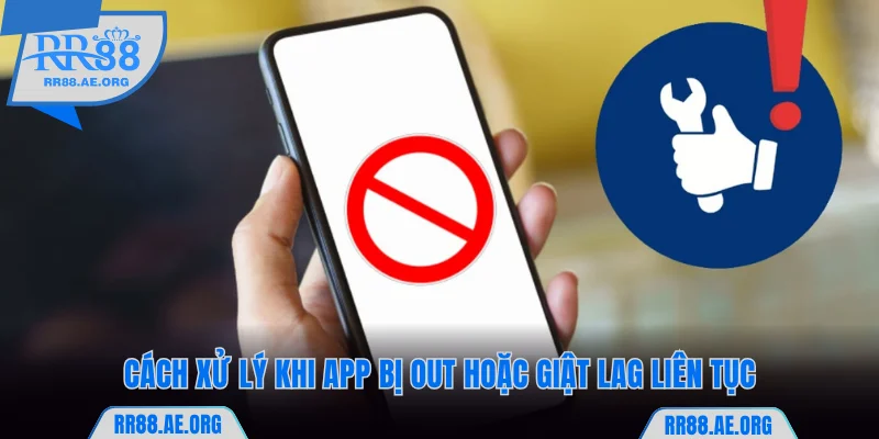Tải App RR88 - Hướng Dẫn Cách Cài Đặt Trên iOS Và Android 13 Lỗi app RR88 bị out hoặc giật lag